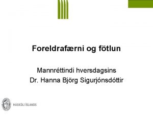 Foreldrafrni og ftlun Mannrttindi hversdagsins Dr Hanna Bjrg