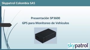 Skypatrol Colombia SAS Presentacin SP 3600 GPS para