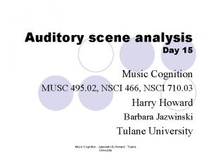 Auditory scene analysis Day 15 Music Cognition MUSC