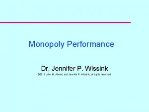 Monopoly Performance Dr Jennifer P Wissink 2011 John
