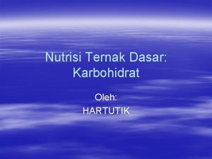 Nutrisi Ternak Dasar Karbohidrat Oleh HARTUTIK Pretest 1