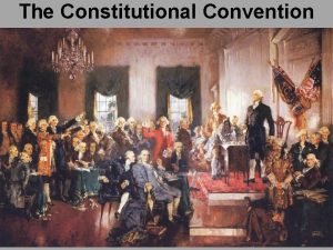 The Constitutional Convention A The Constitutional Convention 1787