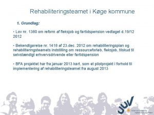 Rehabiliteringsteamet i Kge kommune 1 Grundlag Lov nr