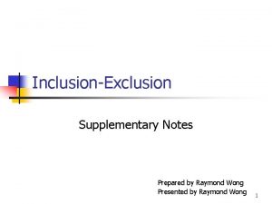 InclusionExclusion Supplementary Notes Prepared by Raymond Wong Presented