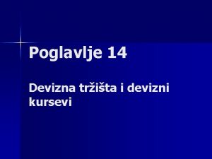 Poglavlje 14 Devizna trita i devizni kursevi Devizno