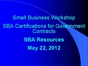 Small Business Workshop SBA Certifications for Government Contracts