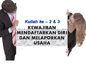 Kuliah ke 2 3 KEWAJIBAN MENDAFTARKAN DIRI DAN