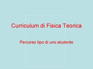 Curriculum di Fisica Teorica Percorso tipo di uno