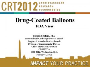 DrugCoated Balloons FDA View Nicole Ibrahim Ph D