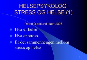 HELSEPSYKOLOGI STRESS OG HELSE 1 Roald Bjrklund Hst2005