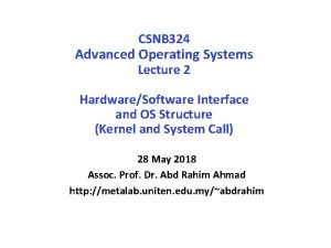 CSNB 324 Advanced Operating Systems Lecture 2 HardwareSoftware