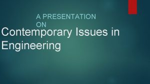 A PRESENTATION ON Contemporary Issues in Engineering Globalization