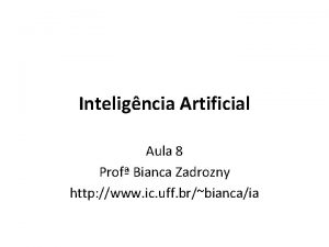 Inteligncia Artificial Aula 8 Prof Bianca Zadrozny http