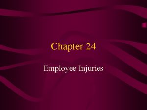 Chapter 24 Employee Injuries Historically how has our