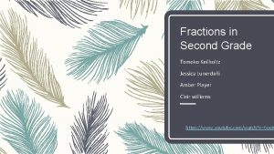 Fractions in Second Grade Tomoko Keilholtz Jessica Lunerdelli