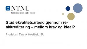 Studiekvalitetsarbeid gjennom reakkreditering mellom krav og ideal Prodekan