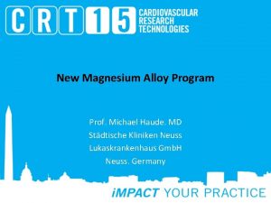 New Magnesium Alloy Program Prof Michael Haude MD
