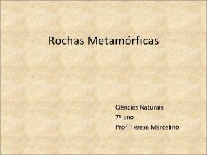 Rochas Metamrficas Cincias Naturais 7 ano Prof Teresa