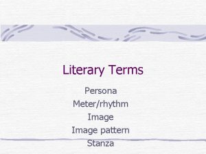 Literary Terms Persona Meterrhythm Image pattern Stanza Persona