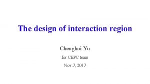 The design of interaction region Chenghui Yu for