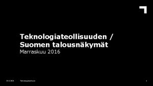 Teknologiateollisuuden Suomen talousnkymt Marraskuu 2016 25 5 2021