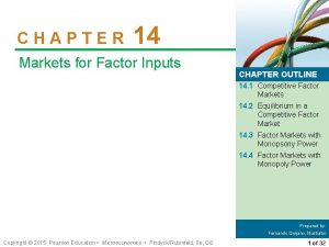 CHAPTER 14 Markets for Factor Inputs CHAPTER OUTLINE