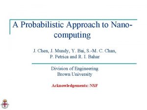 A Probabilistic Approach to Nanocomputing J Chen J