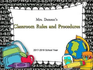 Mrs Densons Classroom Rules and Procedures 2017 2018