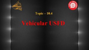 Topic 10 4 Vehicular USFD VEHICULAR USFD TESTING