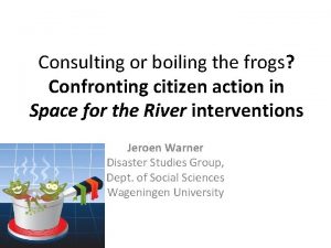 Consulting or boiling the frogs Confronting citizen action