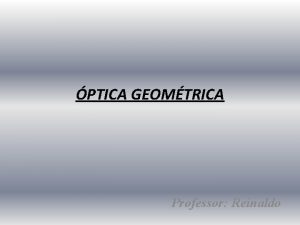 PTICA GEOMTRICA Professor Reinaldo Definio a parte da