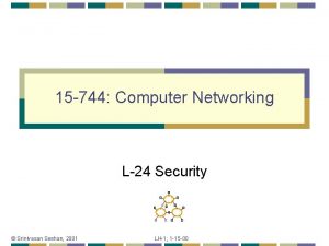 15 744 Computer Networking L24 Security Srinivasan Seshan