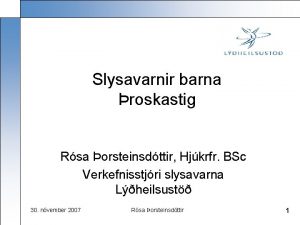 Slysavarnir barna roskastig Rsa orsteinsdttir Hjkrfr BSc Verkefnisstjri