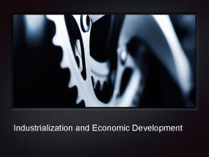 Industrialization and Economic Development LDCs and MDCs MDC