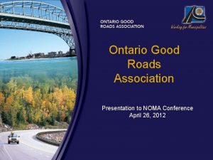 Ontario Good Roads Association Presentation to NOMA Conference