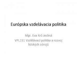 Eurpska vzdelvacia politika Mgr Eva KrJedin VPL 151