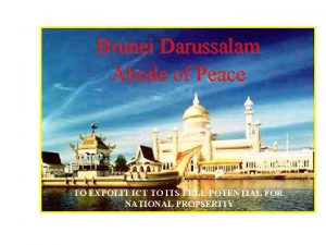 Brunei Darussalam Abode of Peace TO EXPOLIT ICT