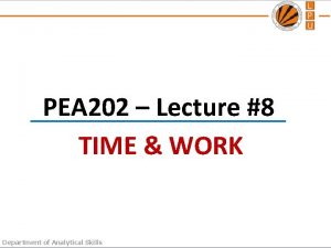 PEA 202 Lecture 8 TIME WORK Department of