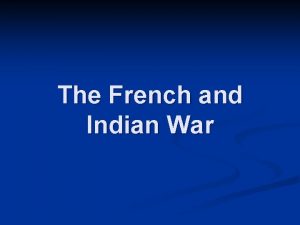 The French and Indian War Competing European Claims