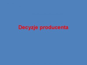 Decyzje producenta Zadanie Kademu z poj oznaczonych literami