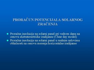 PRORAUN POTENCIJALA SOLARNOG ZRAENJA Proraun insolacije na solarni