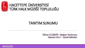 HACETTEPE NVERSTES TRK HALK MZ TOPLULUU TANITIM SUNUMU