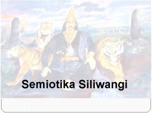 Semiotika Siliwangi Secara etimologis kata SILIWANGI diartikan sebagai