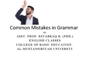 Common Mistakes in Grammar BY ASST PROF ESTABRAQ