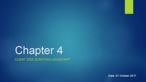 Chapter 4 CLIENT SIDE SCRIPTING JAVASCRIPT Date 01