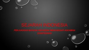 SEJARAH INDONESIA PERJUANGAN BANGSA INDONESIA MENGHADAPI ANCAMAN DISINTEGRASI