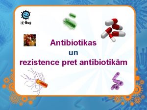 Antibiotikas un rezistence pret antibiotikm Antibiotikas ir spcgas