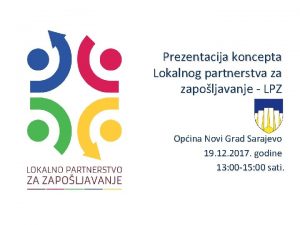 Prezentacija koncepta Lokalnog partnerstva za zapoljavanje LPZ Opina