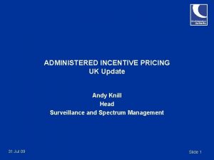 ADMINISTERED INCENTIVE PRICING UK Update Andy Knill Head
