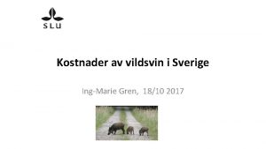 Kostnader av vildsvin i Sverige IngMarie Gren 1810